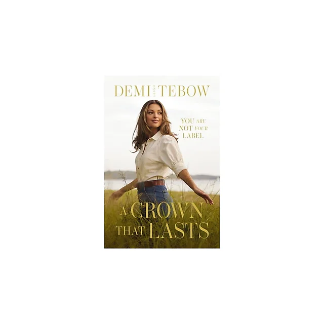 A Crown That Lasts: You Are Not Your Label by Demi-Leigh Tebow (Hardcover)