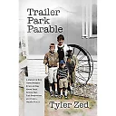 Trailer Park Parable: A True American Dream Story by Tyler Zed (Paperback)