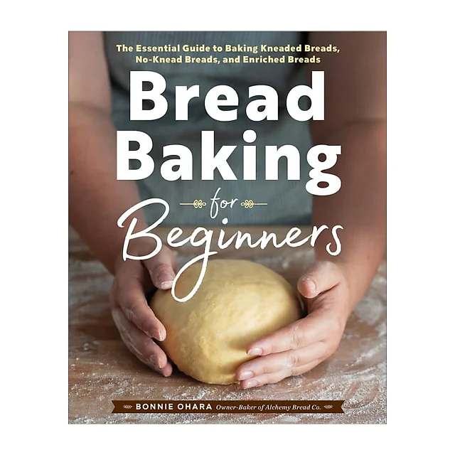 Bread Baking for Beginners: The Essential Guide to Baking Kneaded Breads, No-Knead Breads, and Pastries by Bonnie Ohara (Hardcover)