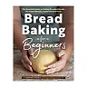 Bread Baking for Beginners: The Essential Guide to Baking Kneaded Breads, No-Knead Breads, and Pastries by Bonnie Ohara (Hardcover)