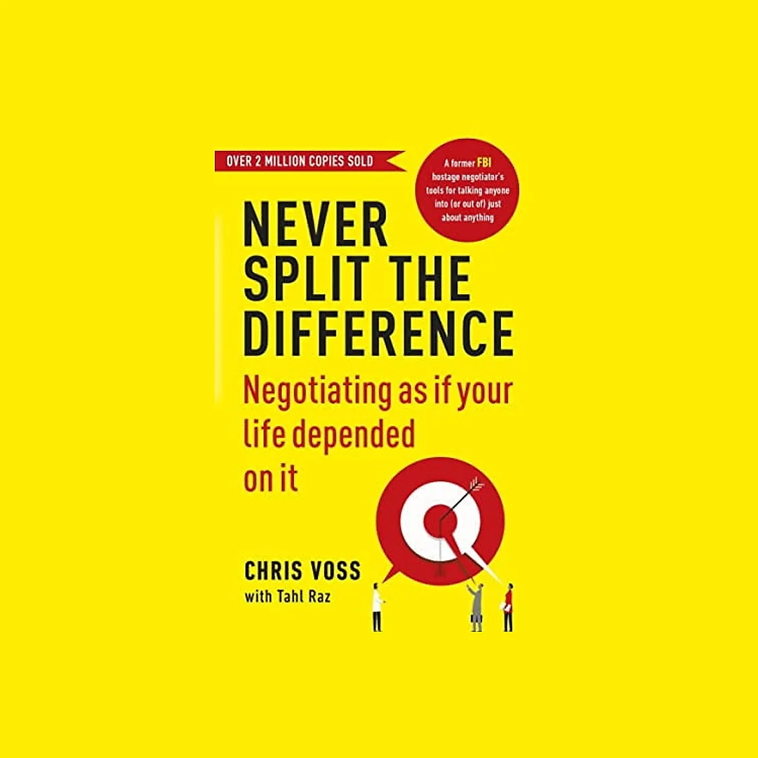 Never Split the Difference: Negotiating As If Your Life Depended on It by Chris Voss (Paperback)