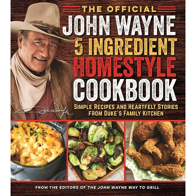The Official John Wayne 5-Ingredient Homestyle Cookbook by the Editors of the Official John Wayne Magazine (Hardcover)