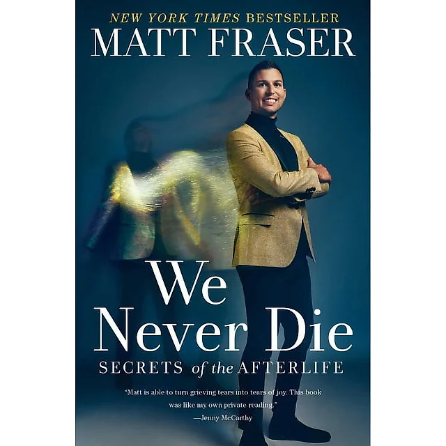 We Never Die: Secrets of the Afterlife by Matt Fraser (Hardcover)