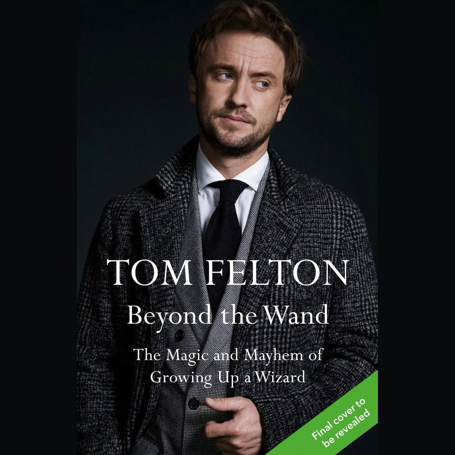 Beyond the Wand: The Magic and Mayhem of Growing Up a Wizard by Tom Felton (Hardcover)