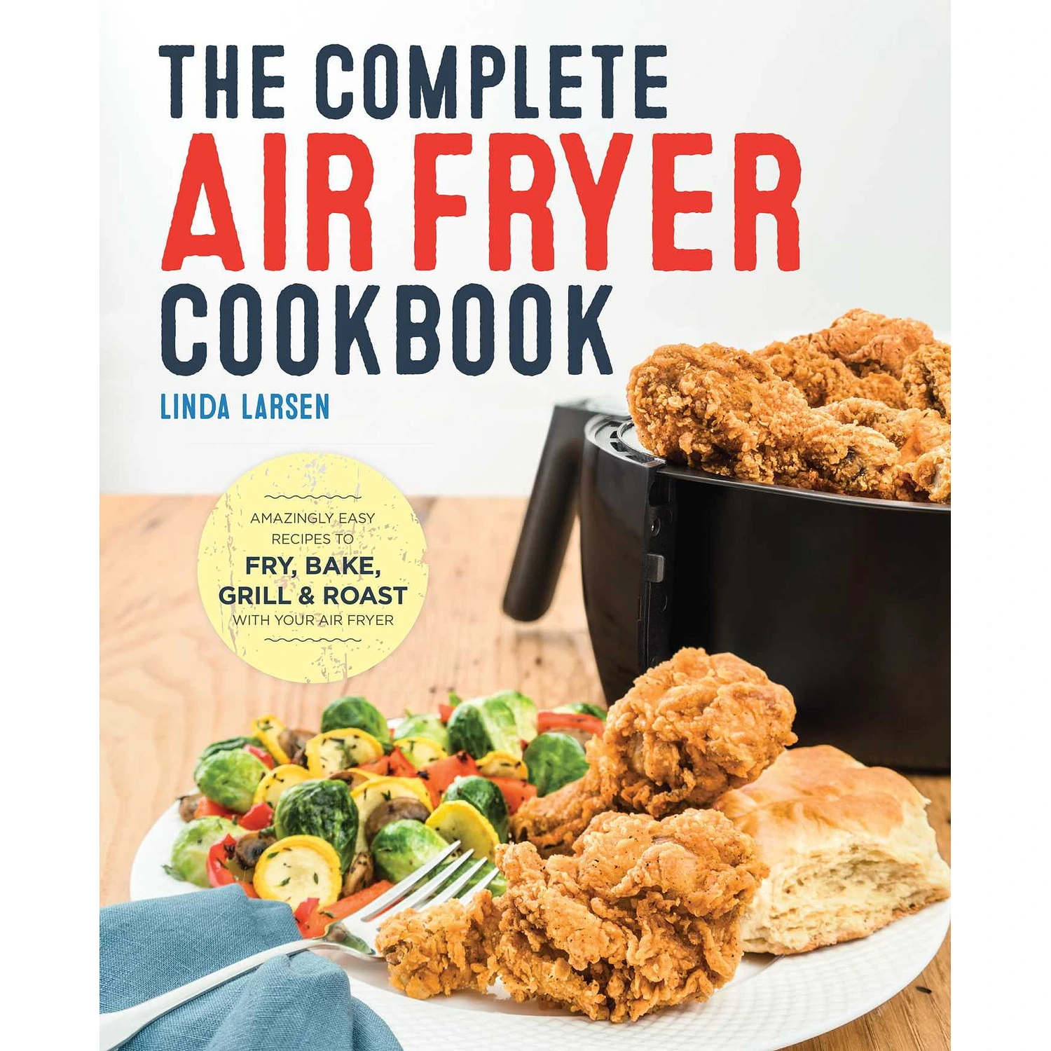 The Complete Air Fryer Cookbook: Easy and Delicious Recipes for Every Day by Linda Larsen