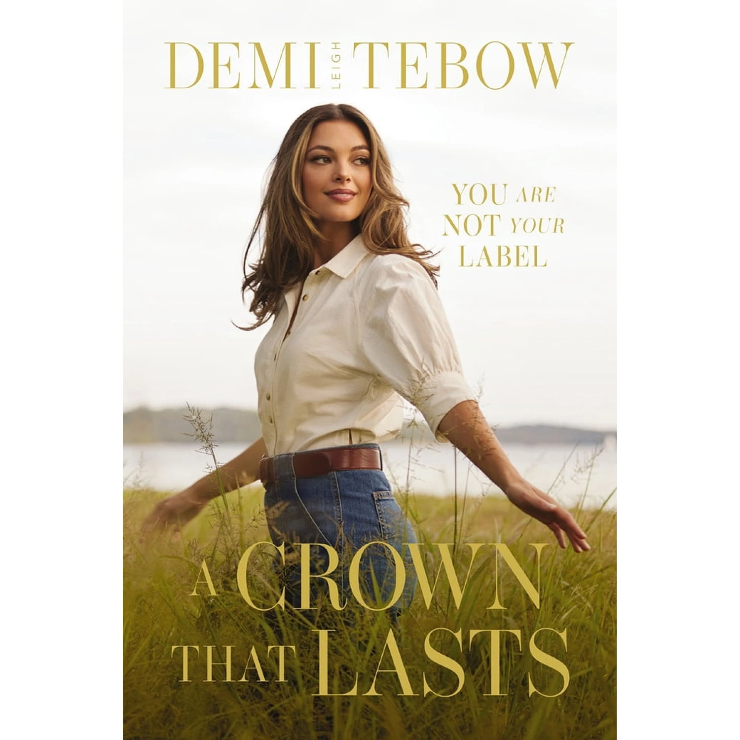 A Crown That Lasts: You Are Not Your Label by Demi-Leigh Tebow (Hardcover)