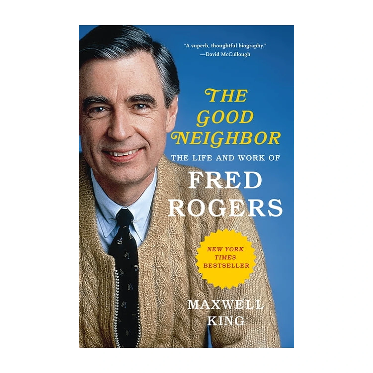 The Good Neighbor: The Life and Work of Fred Rogers by Maxwell King (Paperback)